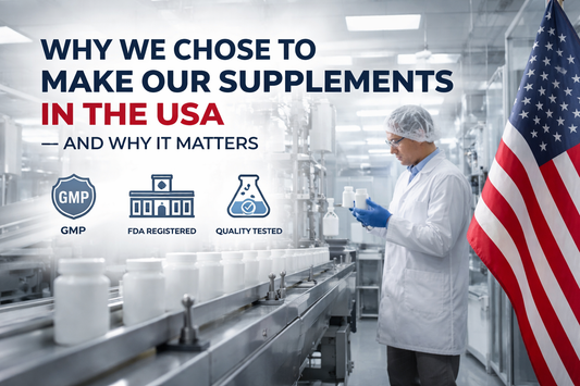 Why We Chose to Make Our Supplements in the USA — And Why It Matters